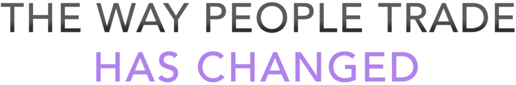 The way people trade has changed