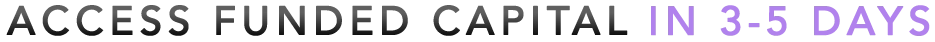 Access Funded Capital in 3 5 days